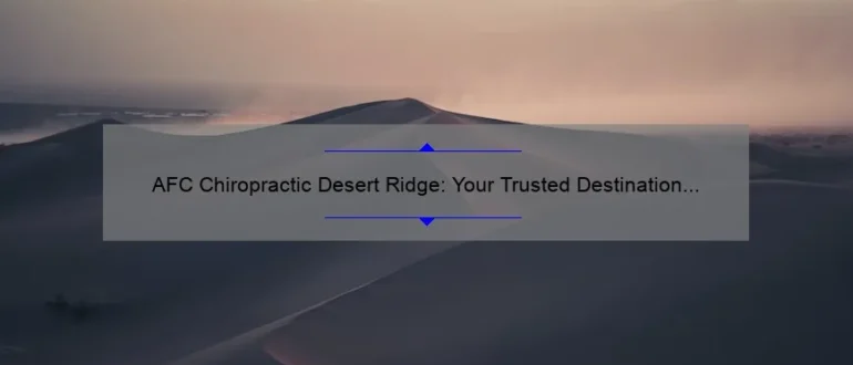 AFC Chiropractic Desert Ridge: Your Trusted Destination for Comprehensive Wellness Care