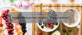 Benefits of Temecula Valley Chiropractic: Enhancing Wellness and Relieving Pain Efficiently!