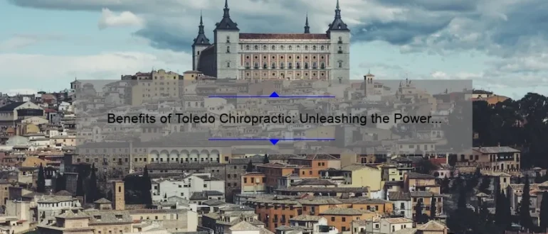 Benefits of Toledo Chiropractic: Unleashing the Power of Natural Healing