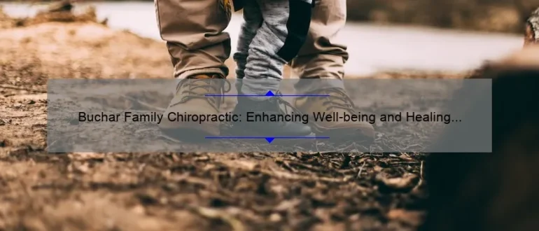 Buchar Family Chiropractic: Enhancing Well-being and Healing through Expert Care