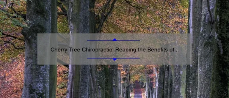 Cherry Tree Chiropractic: Reaping the Benefits of Holistic Healing
