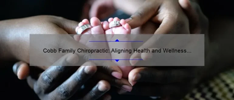 Cobb Family Chiropractic: Aligning Health and Wellness for the Whole Family