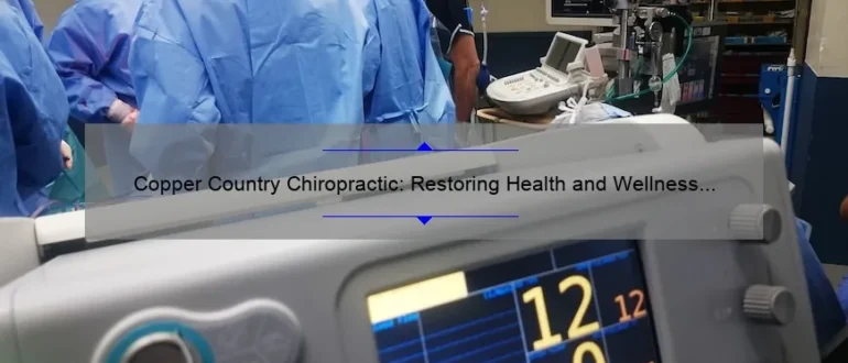 Copper Country Chiropractic: Restoring Health and Wellness Through Holistic Care