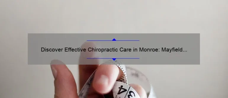 Discover Effective Chiropractic Care in Monroe: Mayfield Chiropractic Puts Your Health First