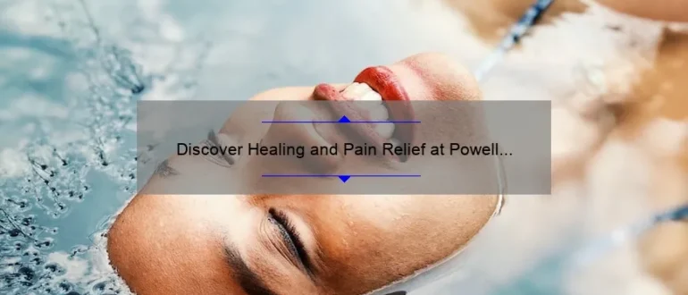 Discover Healing and Pain Relief at Powell Chiropractic Clinic: Your Path to Optimal Wellness