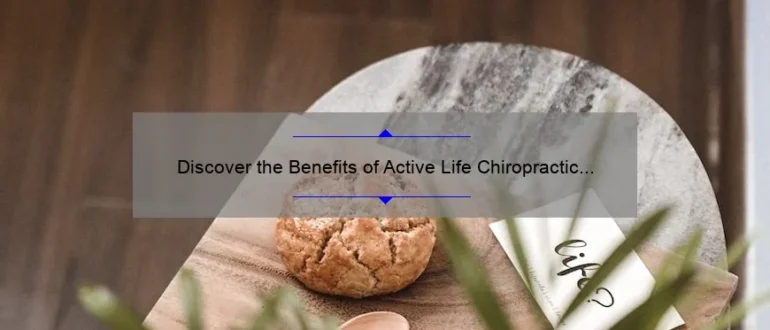 Discover the Benefits of Active Life Chiropractic in Bakersfield for an Energized and Balanced Lifestyle