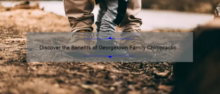 Discover the Benefits of Georgetown Family Chiropractic for Optimal Wellbeing