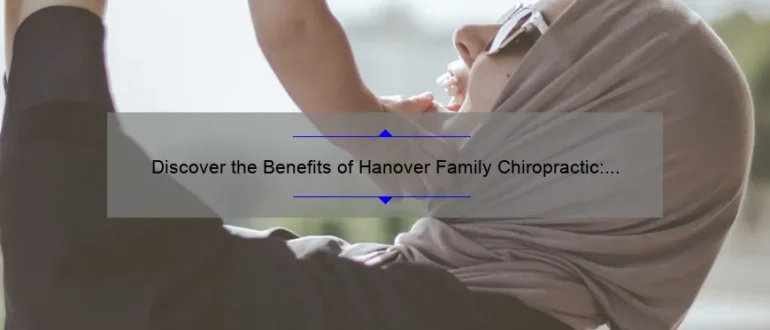 Discover the Benefits of Hanover Family Chiropractic: Transforming Lives through Natural Health and Wellness