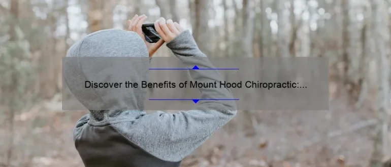 Discover the Benefits of Mount Hood Chiropractic: Enhance Your Wellbeing and Relieve Pain