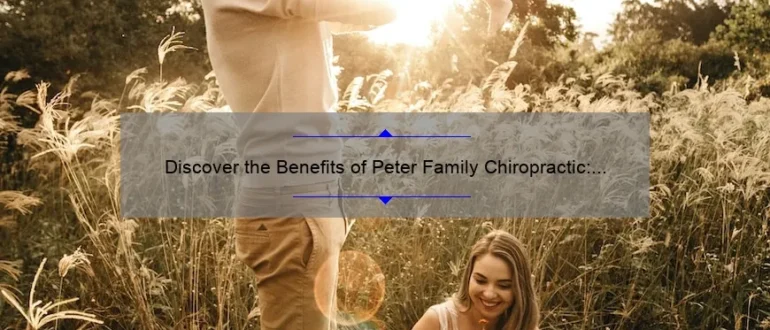 Discover the Benefits of Peter Family Chiropractic: Holistic Care for Optimal Wellness