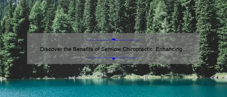 Discover the Benefits of Semlow Chiropractic: Enhancing Your Well-being Naturally