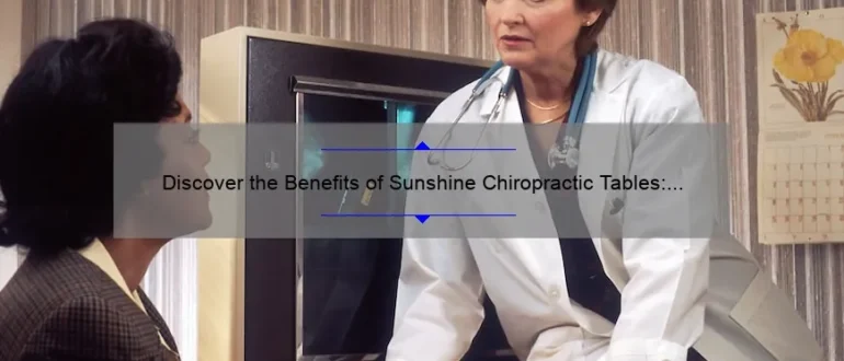 Discover the Benefits of Sunshine Chiropractic Tables: Revolutionizing the Way Chiropractors Treat Patients