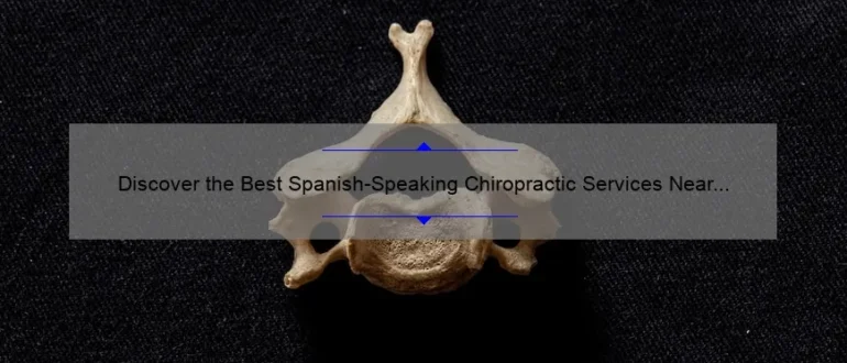 Discover the Best Spanish-Speaking Chiropractic Services Near You