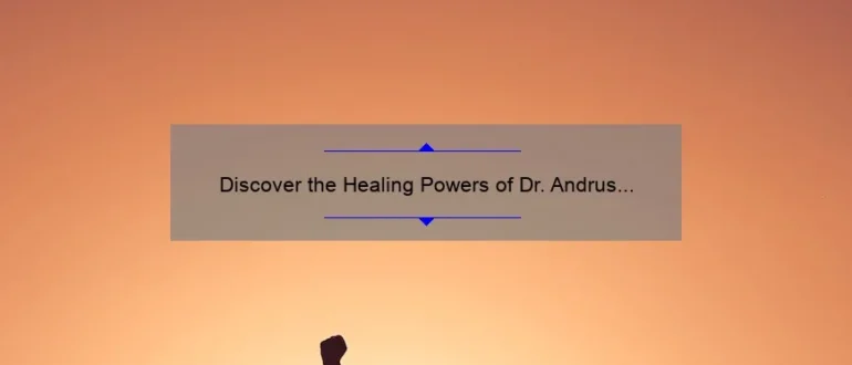 Discover the Healing Powers of Dr. Andrus Chiropractic: Effective Solutions for a Pain-Free Life