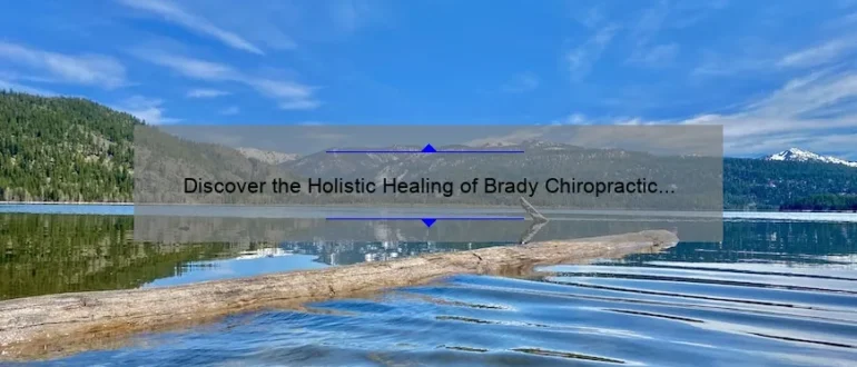 Discover the Holistic Healing of Brady Chiropractic in Idaho Falls