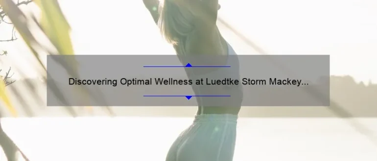 Discovering Optimal Wellness at Luedtke Storm Mackey Chiropractic Clinic