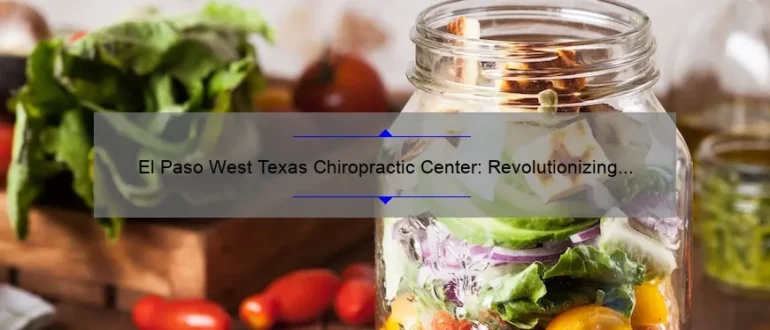 El Paso West Texas Chiropractic Center: Revolutionizing Pain Relief and Wellness Services