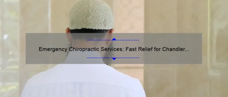 Emergency Chiropractic Services: Fast Relief for Chandler Residents