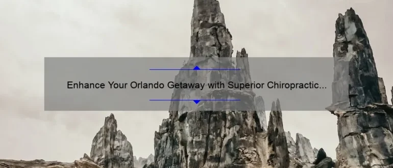 Enhance Your Orlando Getaway with Superior Chiropractic Care at Our Resort