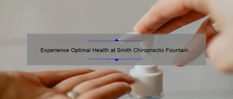Experience Optimal Health at Smith Chiropractic Fountain Hills: Expert Care for a Pain-Free Life
