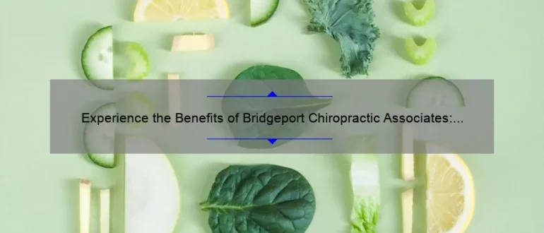 Experience the Benefits of Bridgeport Chiropractic Associates: Holistic Healing for Optimal Wellness