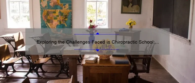 Exploring the Challenges Faced in Chiropractic School: Unveiling the Rigorous Journey to Becoming a Skilled Chiropractor