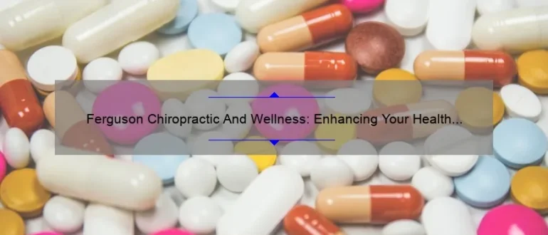 Ferguson Chiropractic And Wellness: Enhancing Your Health and Well-being
