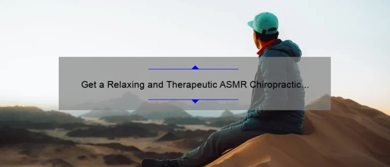 Get a Relaxing and Therapeutic ASMR Chiropractic Experience at a Center Near You