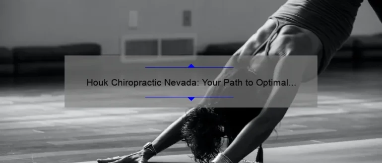 Houk Chiropractic Nevada: Your Path to Optimal Health and Wellness