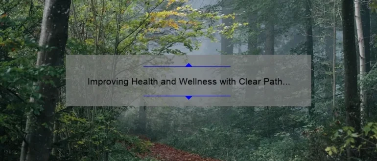 Improving Health and Wellness with Clear Path Family Chiropractic