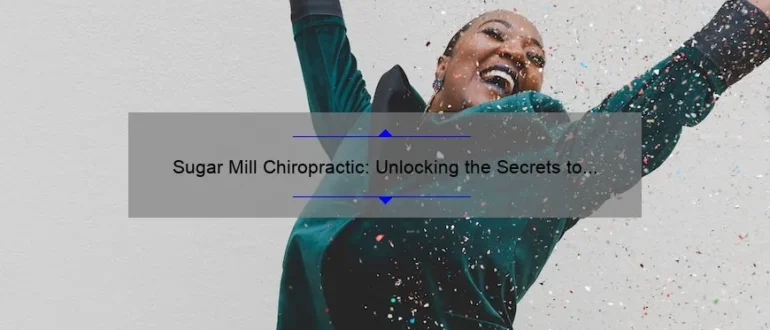 Sugar Mill Chiropractic: Unlocking the Secrets to a Balanced and Pain-Free Life