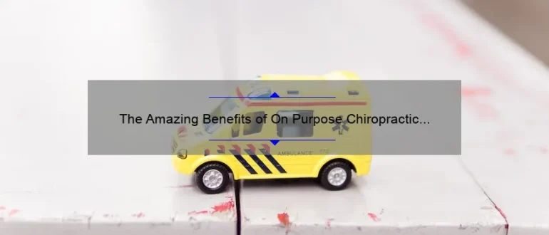 The Amazing Benefits of On Purpose Chiropractic for Optimal Health