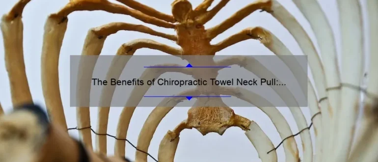 The Benefits of Chiropractic Towel Neck Pull: Relieving Tension and Restoring Alignment