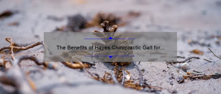 The Benefits of Hayes Chiropractic Galt for Optimal Well-being