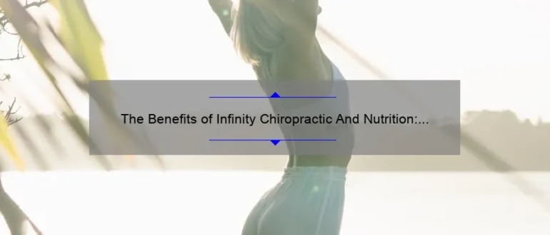 The Benefits of Infinity Chiropractic And Nutrition: Enhancing Wellness Through Holistic Care