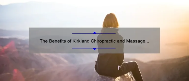 The Benefits of Kirkland Chiropractic and Massage for Optimal Wellness and Pain Relief