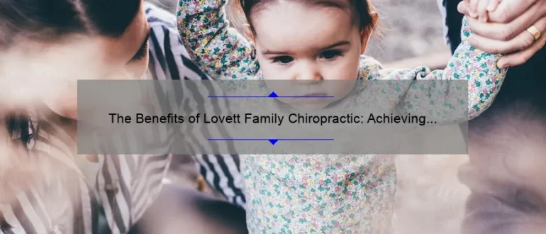 The Benefits of Lovett Family Chiropractic: Achieving Optimal Health and Wellness