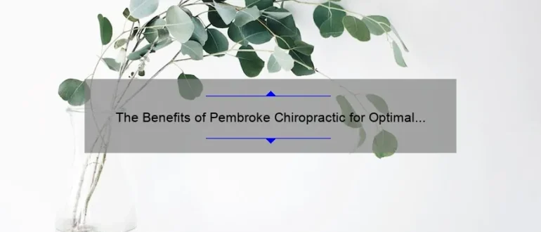 The Benefits of Pembroke Chiropractic for Optimal Wellness and Pain Relief