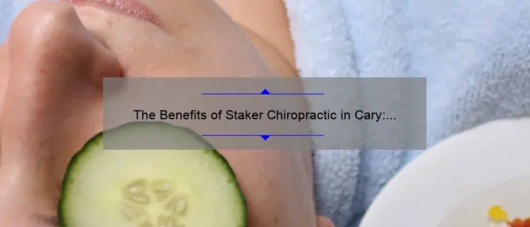 The Benefits of Staker Chiropractic in Cary: Restoring Wellness and Relieving Pain