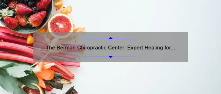 The Berman Chiropractic Center: Expert Healing for Optimal Wellness