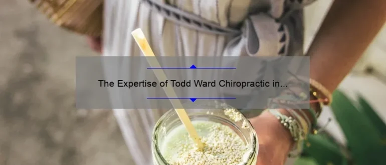 The Expertise of Todd Ward Chiropractic in Vancouver, WA: Enhancing Wellness and Alleviating Pain