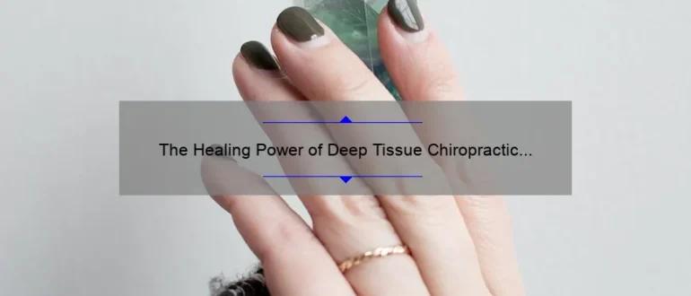 The Healing Power of Deep Tissue Chiropractic Massage: Relieving Pain and Restoring Balance