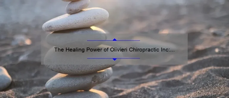 The Healing Power of Olivieri Chiropractic Inc: Restoring Well-being and Balance