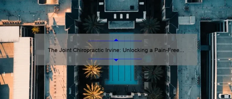 The Joint Chiropractic Irvine: Unlocking a Pain-Free Life with Expert Care
