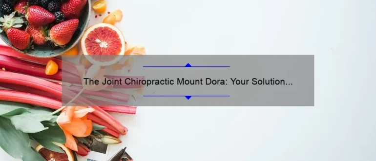 The Joint Chiropractic Mount Dora: Your Solution for Effective Pain Relief and Optimal Wellness