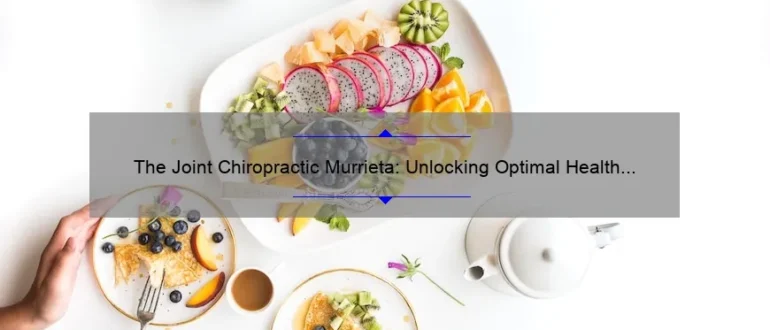 The Joint Chiropractic Murrieta: Unlocking Optimal Health and Wellness Through Expert Care