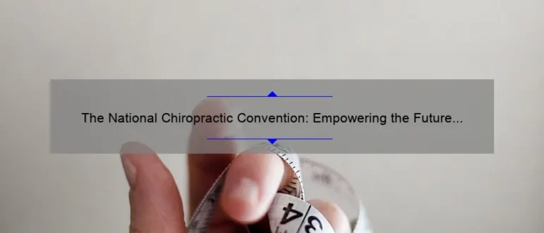 The National Chiropractic Convention: Empowering the Future of Spinal Health