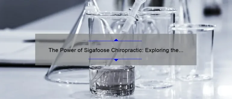 The Power of Sigafoose Chiropractic: Exploring the Science and Benefits of Revolutionary Healing
