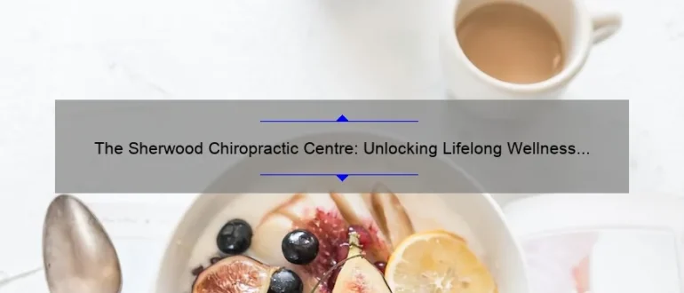 The Sherwood Chiropractic Centre: Unlocking Lifelong Wellness Through Natural Healing