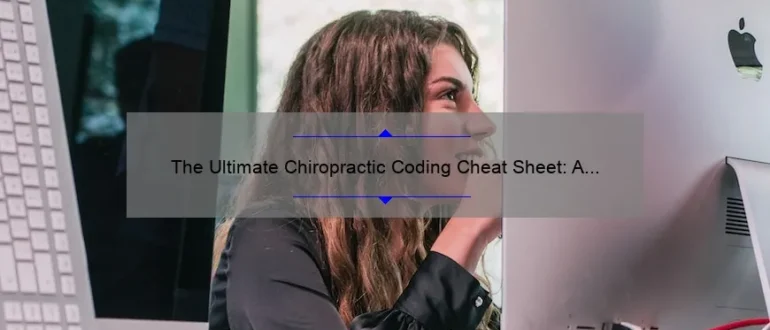 The Ultimate Chiropractic Coding Cheat Sheet: A Comprehensive Guide to Accurate Billing and Reimbursement